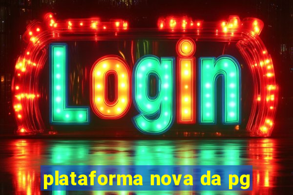 plataforma nova da pg